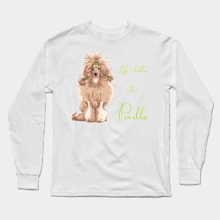 Life's Better with a Poodle (fawn)! Especially for Poodle Lovers! Long Sleeve T-Shirt